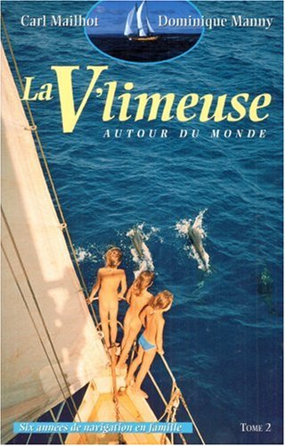 9782980447310: La V'Limeuse Autour Du Monde. Tome 2, Six Annees De Navigation En Famille