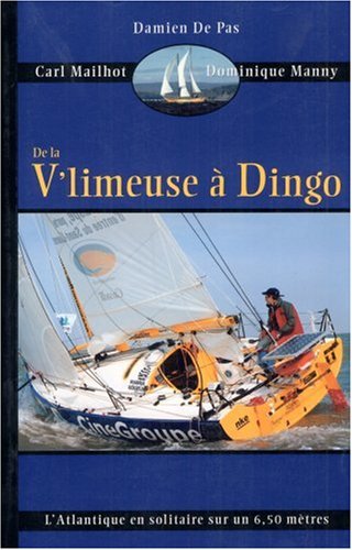 Imagen de archivo de De la V'limeuse a Dingo : L'Atlantique en Solitaire Sur un 6,50 Metres a la venta por Better World Books