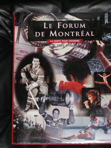 Le Forum de Montreal : La Fierte pour Toujours 1924-1996: Le Livre Officiel