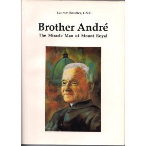 BROTHER ANDRE: The Miracle Man of Mount Royal