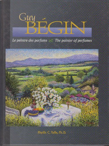 Beispielbild fr Guy Begin: The Painter of Perfumes. zum Verkauf von Better World Books