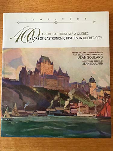 Stock image for 400 ans de gastronomie  Qubec, 1608-2008 / 400 years of gastronomic history in Quebec City for sale by Robert Campbell Bookseller ABAC/ILAB