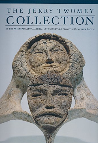 Stock image for The Jerry Twomey Collection at the Winnipeg Art Gallery : Inuit Sculpture from the Canadian Arctic for sale by Antiquarius Booksellers