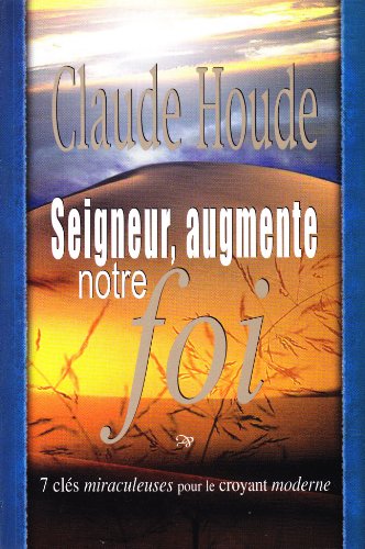 Stock image for Augmente Notre Foi: 7 cls miraculeuses pour le croyant moderne for sale by GF Books, Inc.