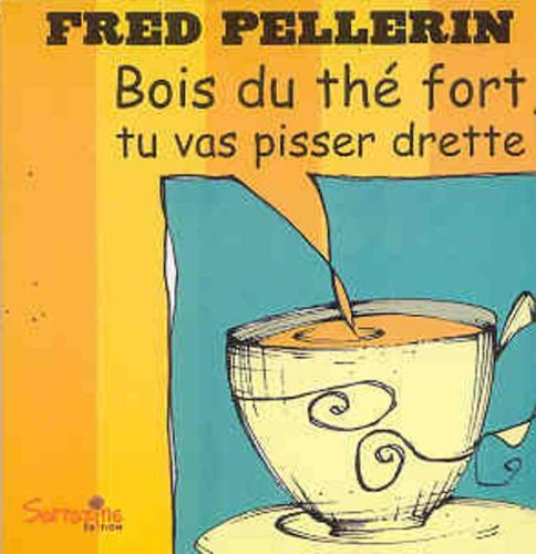 Beispielbild fr Bois du th fort, tu vas pisser drette! zum Verkauf von Better World Books: West