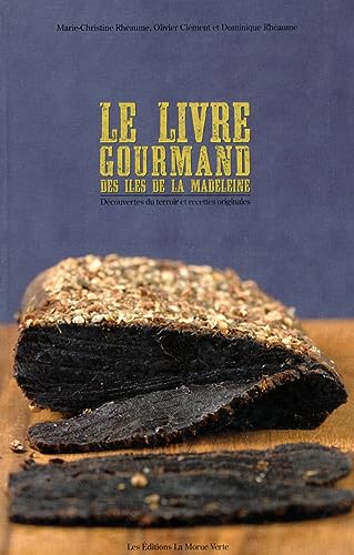 Le Livre gourmand des Îles de la Madeleine : Découvertes du terroir et recettes originales