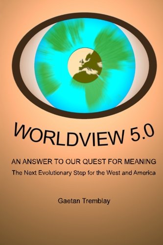 Stock image for Worldview 5.0: An Answer to our Quest for Meaning -The Next Evolutionary Step for the West and America for sale by Revaluation Books