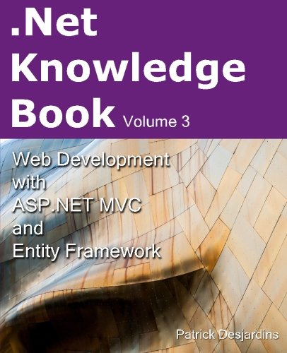 Net Knowledge Book : Web Development with Asp.Net MVC and Entity Framework: .Net Knowledge Book : Web Development with Asp.Net MVC and Entity Framework (Volume 3) - Desjardins, Patrick