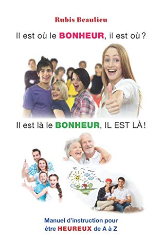 Stock image for Il est o le BONHEUR, il est o?: Manuel d'instruction pour tre HEUREUX de A  Z (Pour la PROSPRIT) (French Edition) for sale by Books Unplugged