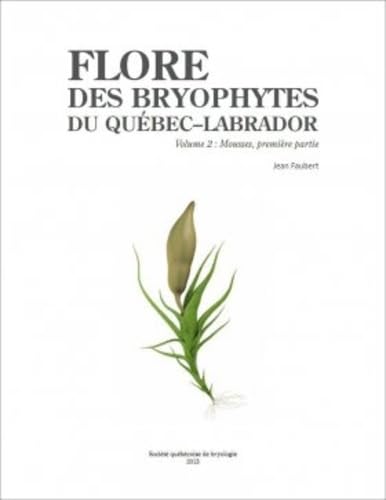 Beispielbild fr Flore des bryophytes du Qubec-Labrador : Volume 2, Mousses, premire partie zum Verkauf von ECOSPHERE