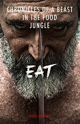 Stock image for EAT - Chronicles of a beast in the food jungle (version anglaise) for sale by Ammareal