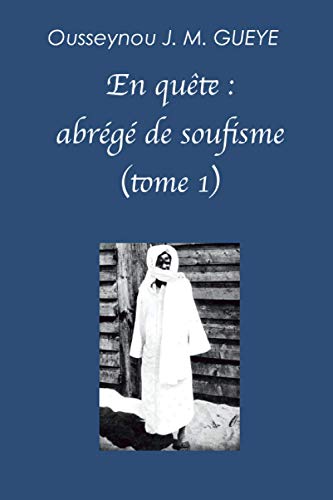 Stock image for En qute : abrg de Soufisme (Tome 1): Retraduction, division et commentaire du Mas?lik al-Jin?n crit par le Cheikh A?madou Bamba (French Edition) for sale by Books Unplugged