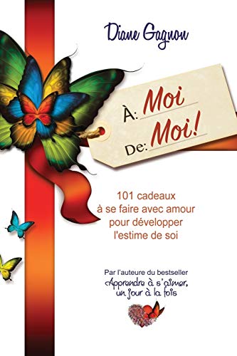 A Moi De Moi!: 101 cadeaux à se faire avec amour pour développer l'estime de soi