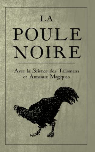 

La Poule Noire: Avec la Science des Talismans et anneaux magiques (French Edition)