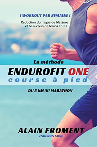 Beispielbild fr La mthode ENDUROFIT ONE course  pied: Du 5 km au marathon. 1 workout par semaine ! Rduction du risque de blessure. et beaucoup de temps libre ! (French Edition) zum Verkauf von Lucky's Textbooks