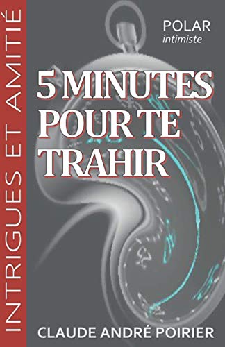 9782981854636: 5 minutes pour te trahir (Intrigues et amiti)