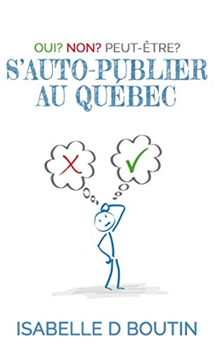 Beispielbild fr S'auto-publier au Qubec Oui? Non? Peut-tre? (Mini guides pour auteurs qubcois indpendants) (French Edition) zum Verkauf von GF Books, Inc.