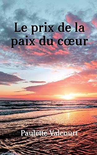 Imagen de archivo de LE PRIX DE LA PAIX DU COEUR: L'HISTOIRE DE MA VIE (1) (French Edition) a la venta por Lucky's Textbooks