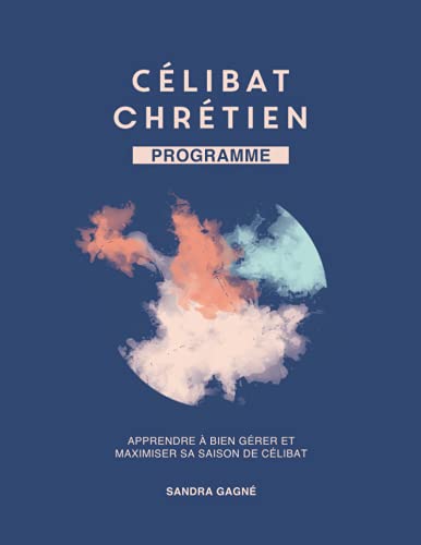 Imagen de archivo de Clibat chrtien PROGRAMME : Apprendre  bien grer et maximiser sa saison de clibat (French Edition) a la venta por Book Deals