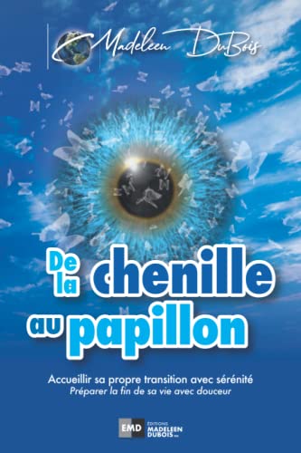 Beispielbild fr De la chenille au papillon: Accueillir sa propre transition avec srnit | Prparer la fin de sa vie avec douceur (French Edition) zum Verkauf von Books Unplugged