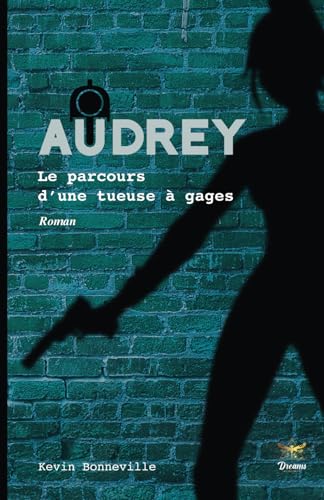 Imagen de archivo de Audrey - Le parcours d'une tueuse  gages (Audrey : La saga d'une tueuse  gages) (French Edition) a la venta por California Books