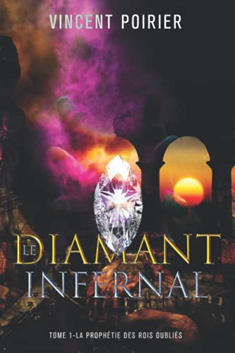 Stock image for Le diamant infernal, tome 1: La prophtie des rois oublis (French Edition) for sale by GF Books, Inc.