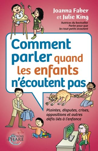 Beispielbild fr Comment parler quand les enfants n'coutent pas: Plaintes, disputes, crises, oppositions et autres dfis lis  l'enfance (French Edition) zum Verkauf von GF Books, Inc.