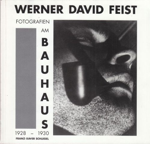 Werner David Feist. Fotografien am Bauhaus 1928 - 1930.