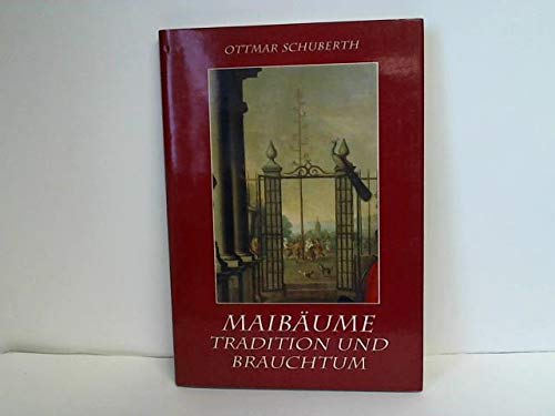 Maibäume : Tradition und Brauchtum. - Schuberth, Ottmar