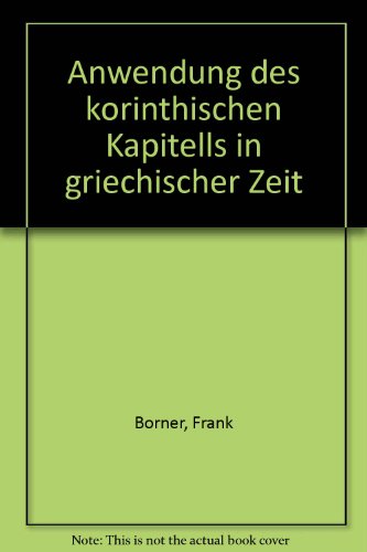 Anwendung des korinthischen Kapitells in griechischer Zeit (German Edition) (9783000008177) by BoÌˆrner, Frank