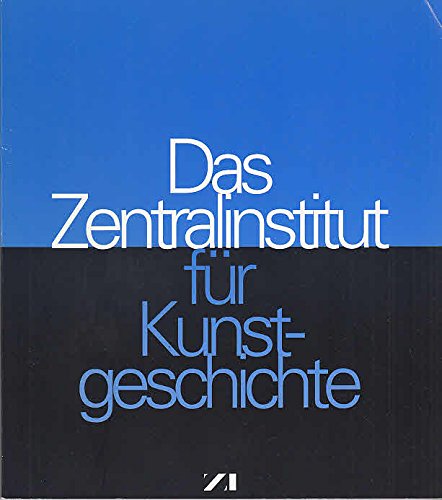 Das Zentralinstitut für Kunstgeschichte - Lauterbach, Iris [Red.]