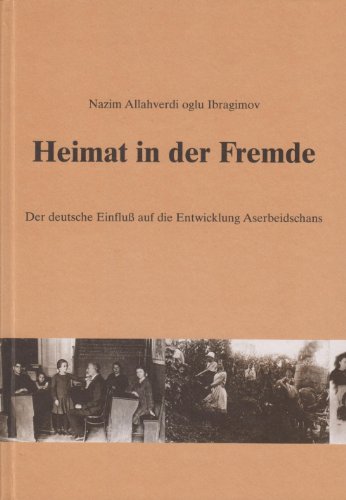 Stock image for Heimat in der Fremde: Der deutsche Einflu auf die Entwicklung Aserbeidschans for sale by Kultgut