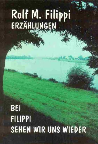 9783000019449: Bei Filippi sehen wir uns wieder : Erzhlungen - Rolf M. Filippi