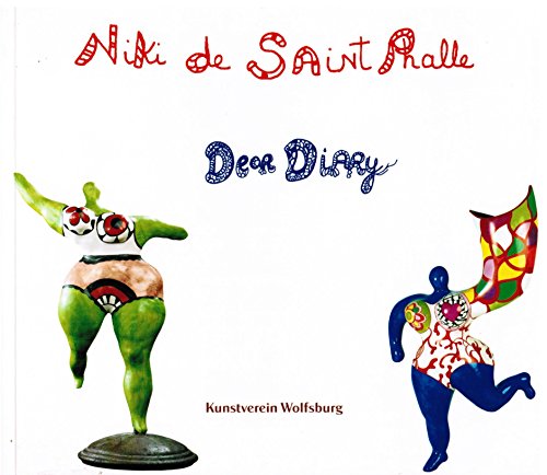 Niki de Saint Phalle: Dear diary : 31. August bis 26. Oktober 1997, Kunstverein Wolfsburg (German Edition) (9783000019753) by Saint-Phalle, Niki De