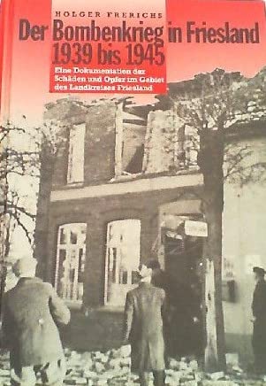 Beispielbild fr Der Bombenkrieg in Friesland 1939 bis 1945, eine Dokumentation der Schden und Opfer im Gebiet des Landkreises Friesland zum Verkauf von medimops