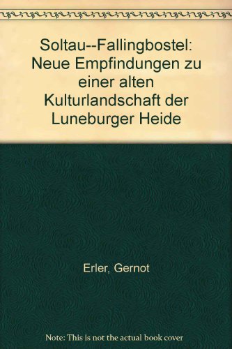 Soltau--Fallingbostel: Neue Empfindungen zu einer alten Kulturlandschaft der LuÌˆneburger Heide (German Edition) (9783000025051) by Erler, Gernot