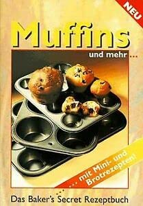 Beispielbild fr Muffins und mehr. Das Bakers s Secret Rezeptbuch . mit Mini- und Brotrezepten! zum Verkauf von medimops