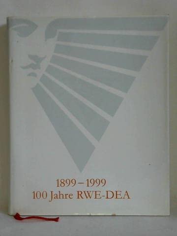 100 Jahre RWE-DEA 1899-1999,