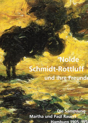 9783000042393: nolde-schmidt-rottluff-und-ihre-freunde-die-sammlung-martha-und-paul-rauert-hamburg-1905-1958