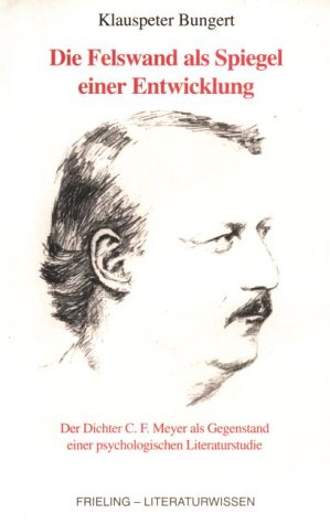 9783000044472: Die Felswand als Spiegel einer Entwicklung. Der Dichter C. F. Meyer als Gegenstand einer psychologischen Literaturstudie (Livre en allemand)