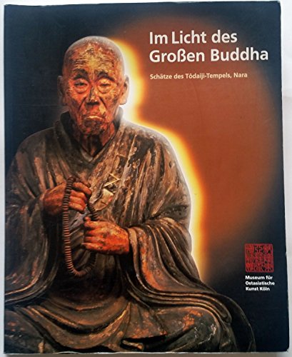 

Im Licht Des Großen Buddha: Schätze Des Tôdaiji-Tempels, Nara