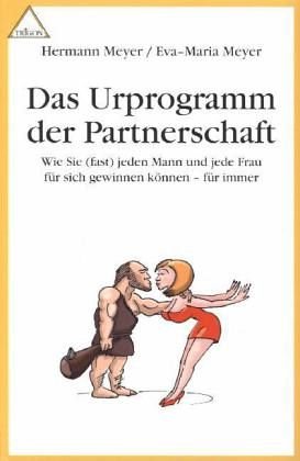 Imagen de archivo de Das Urprogramm der Partnerschaft: Wie Sie (fast) jeden Mann und jede Frau fr sich gewinnen knnen - fr immer a la venta por medimops