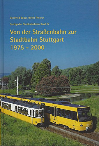 Stuttgarter Straßenbahnen, Bd. 4: Von der Straßenbahn zur Stadtbahn Stuttgart 1975 - 2000 - Unknown Author