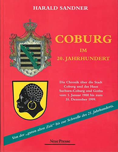 Beispielbild fr Coburg im 20. Jahrhundert Die Chronik ber die Stadt Coburg und das Haus Sachsen-Coburg und Gotha vom 1. Januar 1900 bis zum 31. Dezember 1999 - von der "guten alten Zeit" bis zur Schwelle des 21. Jahrhunderts ; gegen das Vergessen zum Verkauf von Antiquariat am Roacker