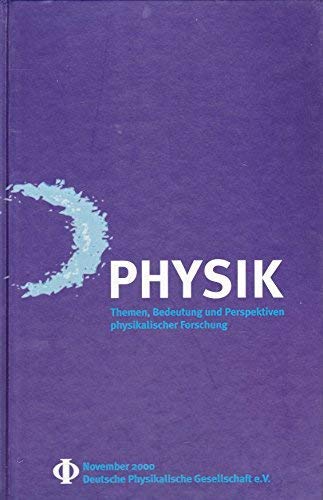 Physik : Themen, Bedeutung und Perspektiven physikalischer Forschung ; ein Bericht an Gesellschaft, Politik und Wirtschaft. Deutsche Physikalische Gesellschaft. [Gesamtred. Rainer Scharf] - Scharf, Rainer (Herausgeber)