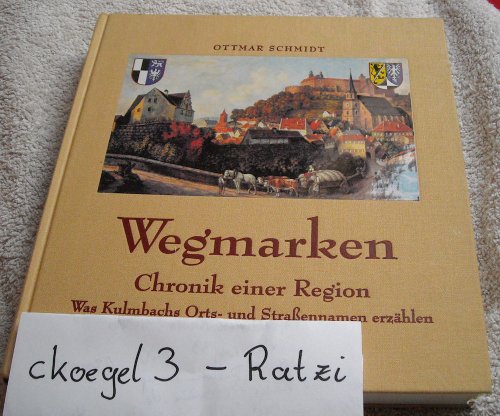 9783000068959: Wegmarken - Chronik einer Region was Kulmbachs Orts- und Straennamen erzhlen