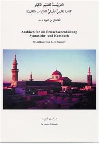 Arabisch für die Erwachsenenbildung. Syntaxlehr- und Kursbuch. Für Anfänger vom 1.-5. Semester. Inkl. 2 Übungs-CDs. - Tahineh, Amin