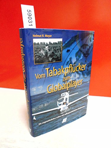 Beispielbild fr Vom Tabakpflücker zum Globalplayer: Ein ungew hnliches Leben mit aussergew hnlichen Erlebnissen: Ein ungew hnliches Leben mit au ergew hnlichen Erlebnissen Meyer, Helmut R and Fietzeck, Marianne zum Verkauf von tomsshop.eu