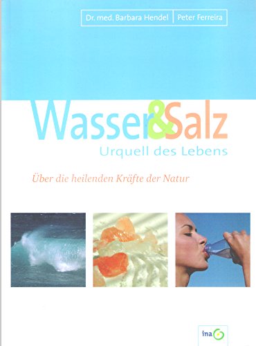 Stock image for Wasser & Salz, Urquell des Lebens. ber die heilenden Krfte der Natur for sale by medimops