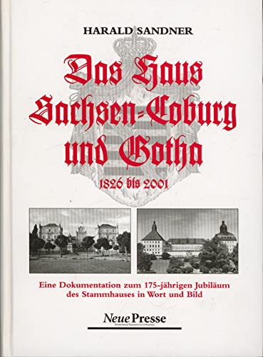 DAS HAUS SACHSEN-COBURG UND GOTHA 1826 bis 2001: Eine Documentation zum 175-jahrigen Jibilaum des Stammhauses in Wort und Bild - SANDNER, Harald